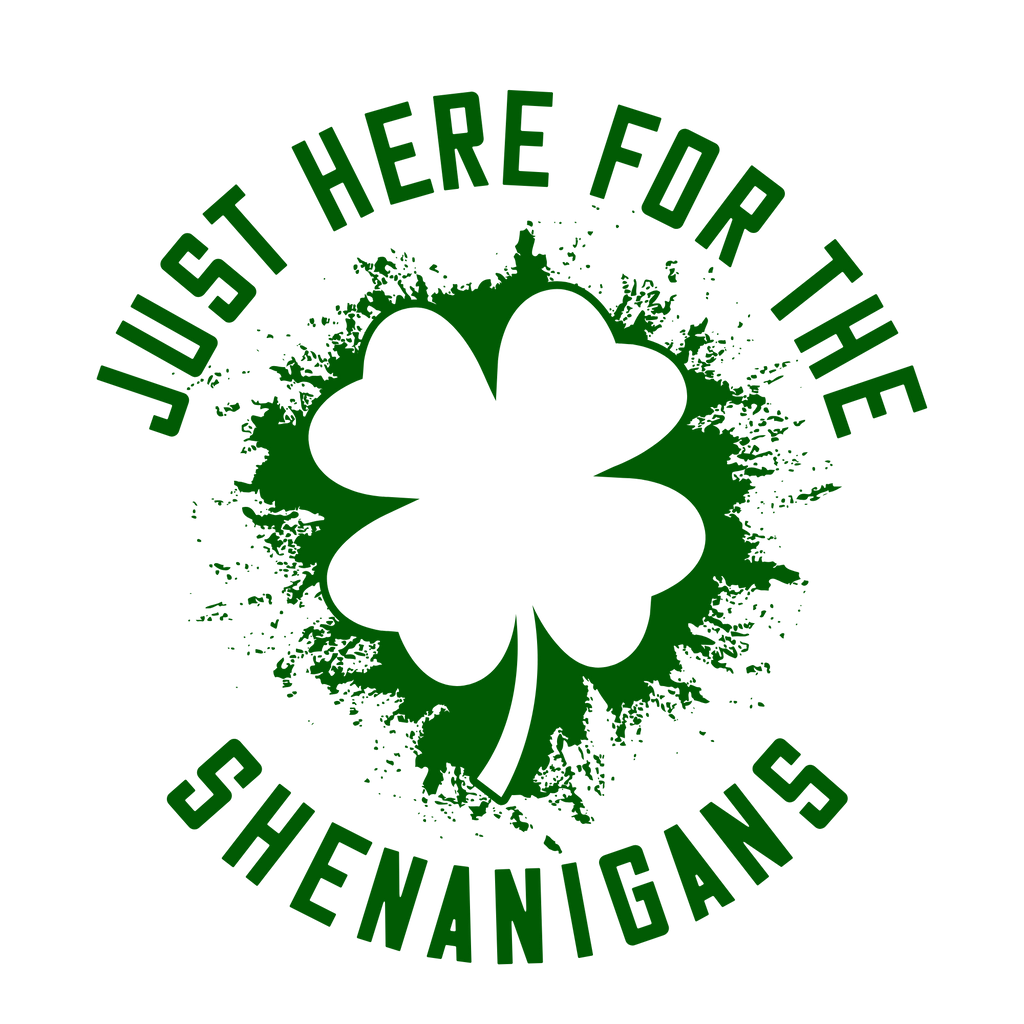 Just here for the Shenanigans t-shirt