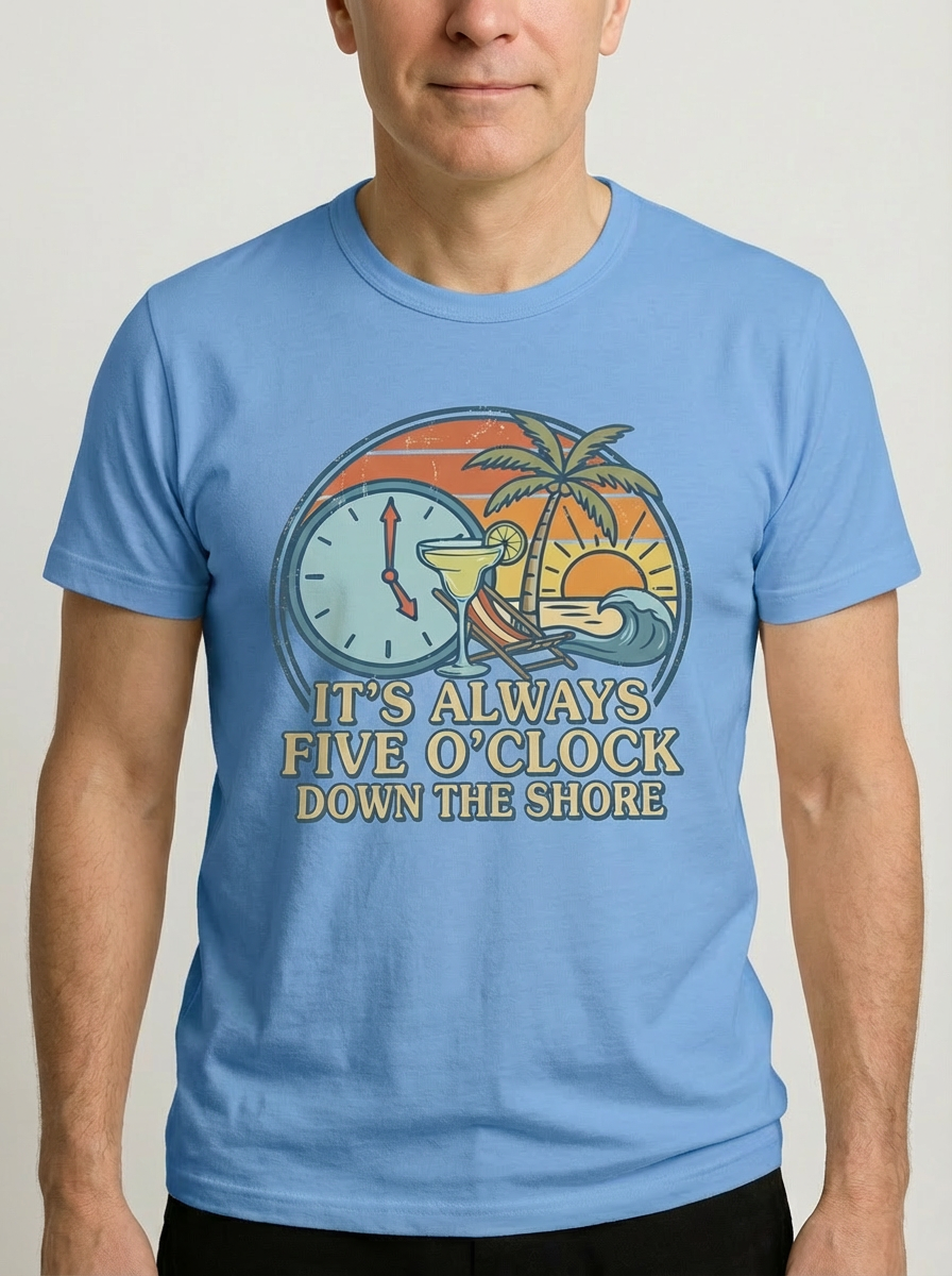 It's Always Five O'Clock Down The Shore T-Shirt