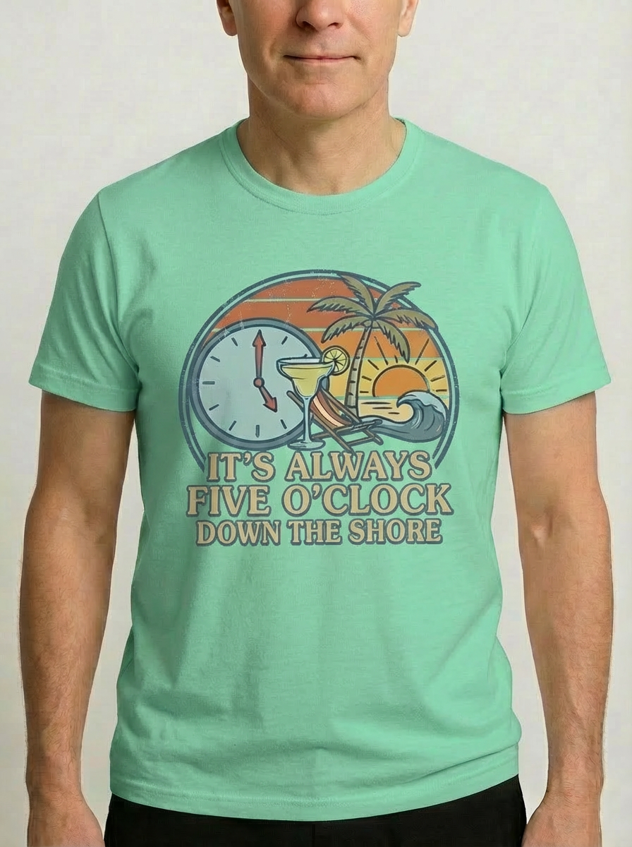 It's Always Five O'Clock Down The Shore T-Shirt